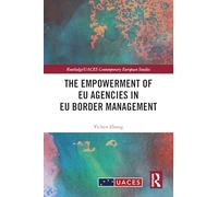 The Empowerment of EU Agencies in EU Border Management (Routledge/UACES Contemporary European Studies)