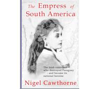 The Empress of South America: The Irish courtesan who destroyed Paraguay - and became its national hero