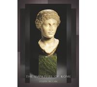 The Empresses of Rome: Livia Drusilla / Julia / Crispina / Agrippina the Elder / Messalina / Agrippina the Younger / Octavia / Poppaea / Domitia / ... the Elder / Faustina the Younger / Lucilla