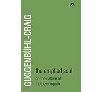 The Emptied Soul: On the Nature of the Psychopath: 1 (Classics in Archetypal Psychology)