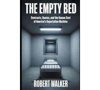 THE EMPTY BED: Contracts, Quotas, and the Human Cost of America's Deportation Machine (The Reckoning Series)