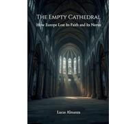 The Empty Cathedral: How Europe Lost Its Faith and Its Nerve