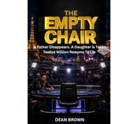 The Empty Chair: A Father Disappears. A Daughter is Taken. Twelve Million Reasons to Lie.