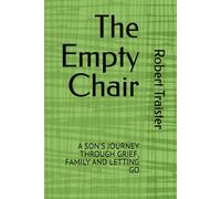 The Empty Chair: A SON'S JOURNEY THROUGH GRIEF, FAMILY AND LETTING GO