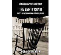 The Empty Chair: Grief's Silent Rocking and the Hope Beyond (WISDOM NUGGETS BY DORA)