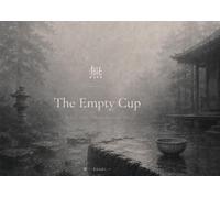 The Empty Cup (無): A Zen Story About Letting Go - A Sumi-e Contemplation on Mu (Sumi-e Contemplative Tales)