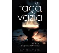 The Empty Cup / A Taça Vazia: A Zen Guide to the True Self / Zen e o Despertar Interior