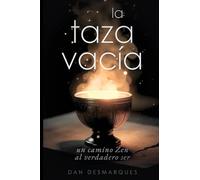 The Empty Cup / La Taza Vacía: A Zen Guide to the True Self / Un Camino Zen al Verdadero Ser