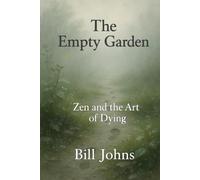 The Empty Garden: Zen and the Art of Dying (The Art of Attention)