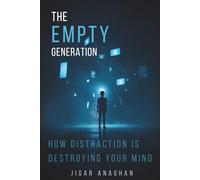 The Empty Generation: How Distraction Is Destroying Your Mind (THE EMOTION ECONOMY SERIES)