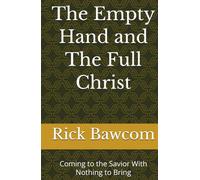 The Empty Hand and The Full Christ: Coming to the Savior With Nothing to Bring (The Full Christ for Needy Souls)
