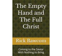The Empty Hand and The Full Christ: Coming to the Savior With Nothing to Bring (The Full Christ for Needy Souls)