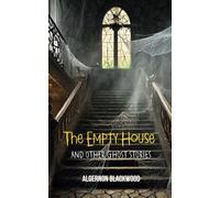 The Empty House and Other Ghost Stories: Classic Collection of Short Ghost Stories