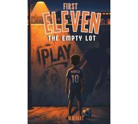 THE EMPTY LOT: A Soccer Chapter Book for Boys Ages 9-14 | From Street Football to a Real Team | Middle Grade Sports Fiction (First Eleven)