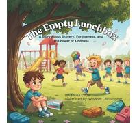 The Empty Lunchbox: A Story About Bravery, Forgiveness and the Power of Kindness