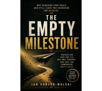 THE EMPTY MILESTONE: Why Reaching Your Goals Can Still Leave You Searching for Meaning (THE MODERN LIFE SERIES)