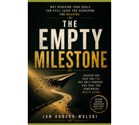 THE EMPTY MILESTONE: Why Reaching Your Goals Can Still Leave You Searching for Meaning (THE MODERN LIFE SERIES)