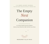 The Empty Nest Companion: A 12-Week Guided Journal for Mothers Rediscovering Themselves After the Kids Leave Home