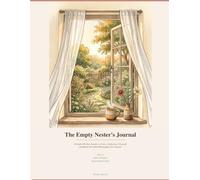 The Empty Nester's Journal: A Guided 90-Day Journey to Grieve, Rediscover Yourself, and Build Your Most Meaningful Next Chapter