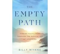 The Empty Path: Finding Fulfillment Through the Radical Art of Lessening