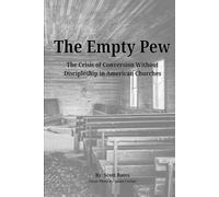 The Empty Pew: The Crisis of Conversion Without Discipleship in American Churches