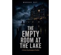 The Empty Room at the Lake: A Swiss Psychological Thriller (Markus Rey Psychological Thrillers)