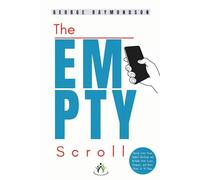 The Empty Scroll: Break Free from Digital Overload and Reclaim Your Focus, Purpose, and Inner Peace in 30 Days