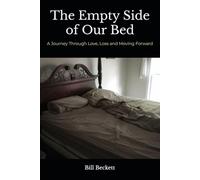 The Empty Side of Our Bed: A Journey Through Love, Loss and Moving Forward