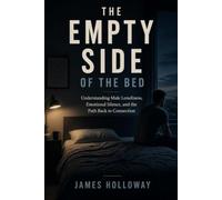 The Empty Side of the Bed: Understanding Male Loneliness, Emotional Silence, and the Path Back to Connection