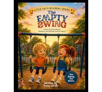 The Empty Swing (The Little Faith Builders Collection)