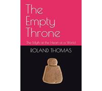 The Empty Throne: The Myth at the Heart of a World (HUMANISM)