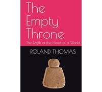 The Empty Throne: The Myth at the Heart of a World (HUMANISM)