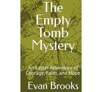 The Empty Tomb Mystery: An Easter Adventure of Courage, Faith, and Hope