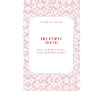 The Empty Truth: Speaking Without Saying, Listening Without Hearing (Society in Ruins)