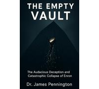 The Empty Vault: The Audacious Deception and Catastrophic Collapse of Enron