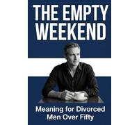 The Empty Weekend: Meaning for Divorced Men Over Fifty