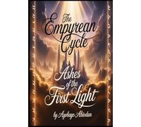 The Empyrean Cycle: Ashes of the First Light