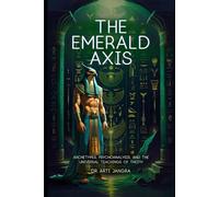 The Emrald Axis: Archetypes, Psychoanalysis, and the Universal Teachings of Thoth