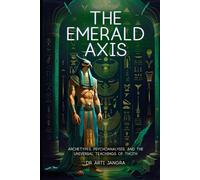 The Emrald Axis: Archetypes, Psychoanalysis, and the Universal Teachings of Thoth