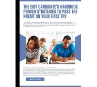 The EMT Candidate's Handbook Proven Strategies to Pass the NREMT on Your First Try