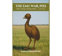 The Emu War, 1932: When Soldiers Battled Birds - and Lost (Odd Chapters of History)