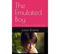 The Emulated Boy: The Life and Times of a Designer Baby