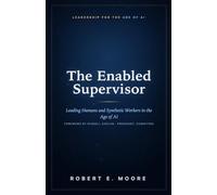 The Enabled Supervisor: Leading Humans and Synthetic Workers in the Age of AI