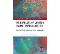 The Enablers of Common Market Implementation: Evidence from the East African Community (Routledge Research on African Economics)