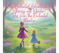 The Enchanted Adventures of Whimsy and Wonder: Tales from the Enchanted Meadow