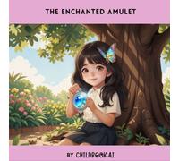The Enchanted Amulet: a Fictional children's book about magic, boosting children's imaginations and self confidence