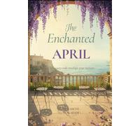 THE ENCHANTED APRIL: A CLASSIC NOVEL OF FRIENDSHIP, RENEWAL, AND ESCAPE TO ITALY