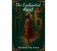 The Enchanted April: A Special Collector's Edition with Original Illustrations