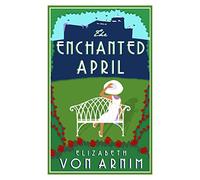 The Enchanted April: Elizabeth von Arnim (Alma Classics Evergreens)