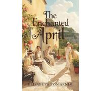 The Enchanted April (Annotated): four very different women each longing to escape the dreariness of postwar England